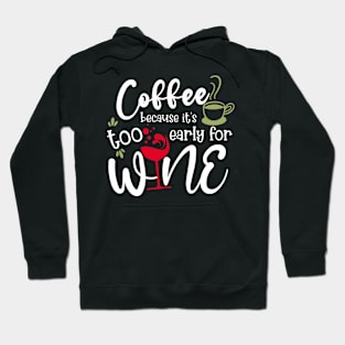 Coffee Because It&amp;#39;s Too Early For Wine Hoodie